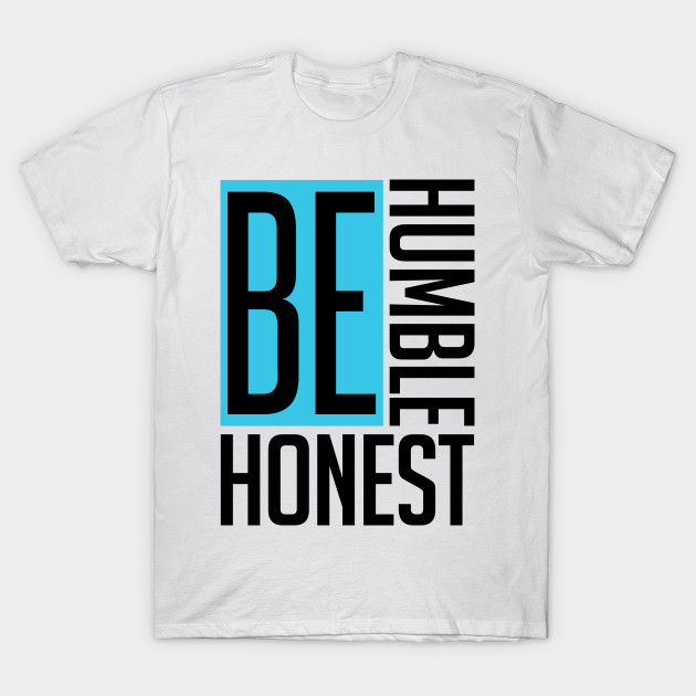 Be Humble. Be Honest. T-Shirt-TJ